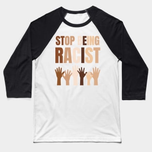 Stop Being Racist Anti-Racism Equality Brown Baseball T-Shirt